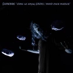 Funebre (HUN) : Az Elme Az Anyag Fölött